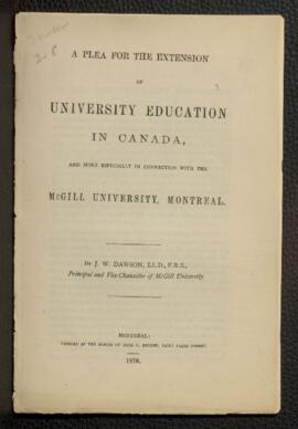 A Plea for the Extension of University Education in Canada, and More Especially in Connection wit...